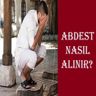 Abdest Nasıl Alınır?