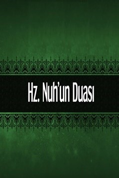 Hz.Nuh Aleyhisselâm’ın Duası