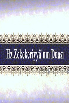 Hz. Zekeriyyâ Aleyhisselâm’ın Duası