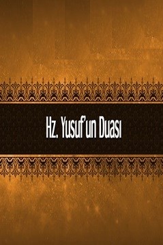 Hz. Yusuf Aleyhisselâm’ın Duası