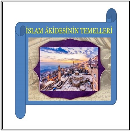 İSLAM AKÎDESİNİN TEMELLERİ